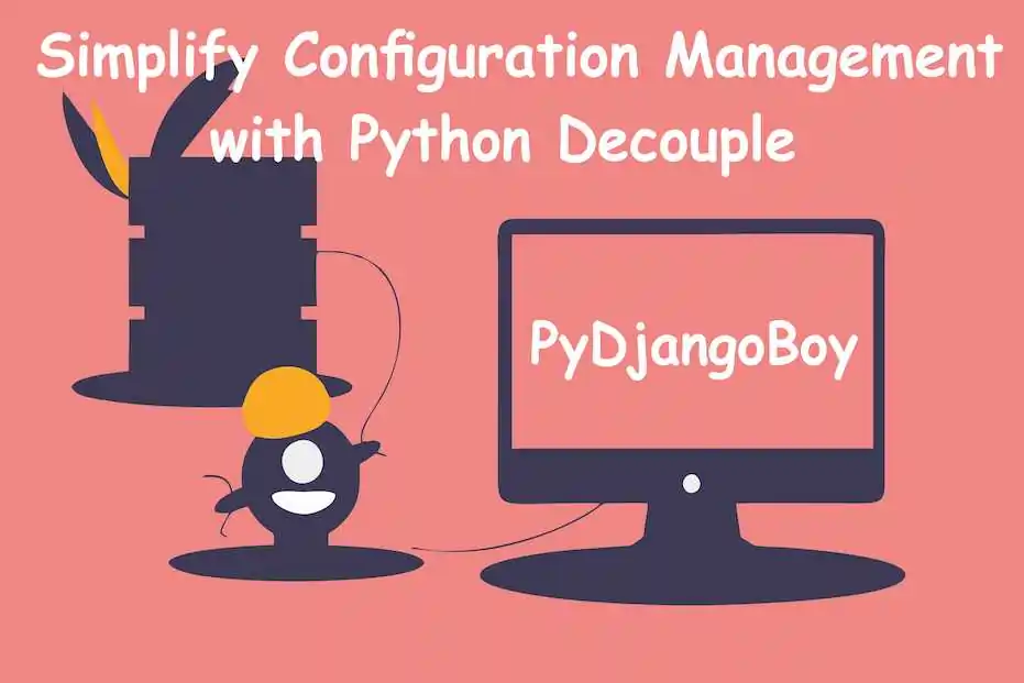 How to Use Python Decouple for Python and Django: A Step-by-Step Guide